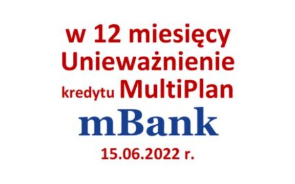 15.06.2022 Unieważnienie umowy kredytu MultiPlan – wygrana CHF w&nbsp;12 mies.