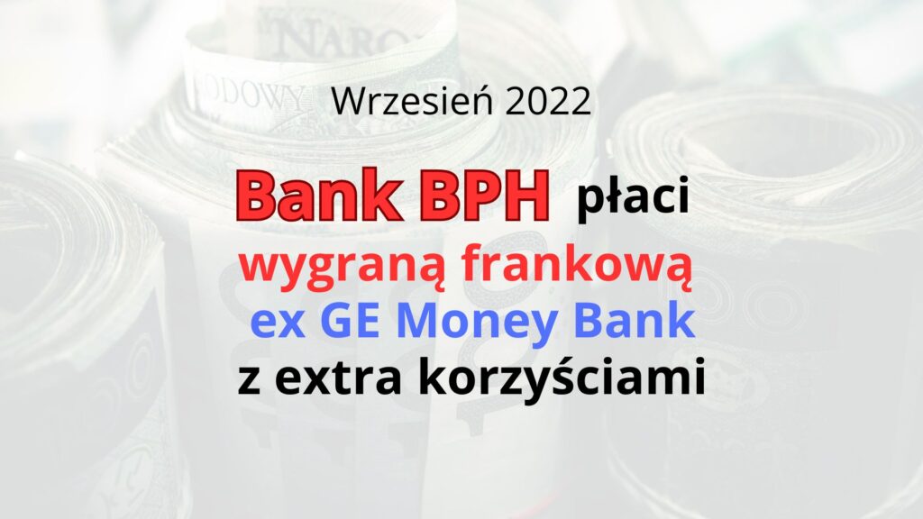 Bank BPH placi wygraną frankową ws GE Money wrzesień 2022