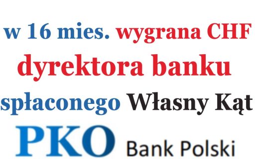 17.10.2022 PKO BP&nbsp;Spłacony kredyt frankowy: w&nbsp;16 mies. Wygrana CHF dyrektora banku o&nbsp;zwrot nadpłat spłaconego kredytu Własny KĄT