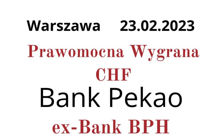 23.02.2023 Prawomocna Wygrana CHF z&nbsp;Bankiem Pekao (ex-BPH) | Sądowe unieważnienie umowy kredytu