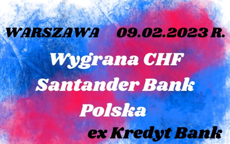 09.02.2023 Wygrana frankowa Santander Bank Polska (ex Kredyt Banku)