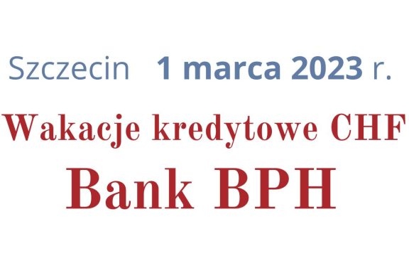 01.03.2023 Bank BPH wstrzymanie płatności rat – 2023 Szczecin