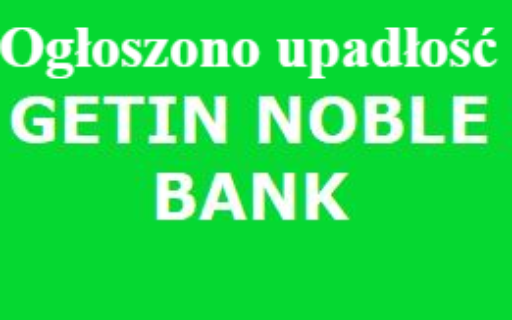 Ogłoszono upadłość Getin Noble Bank SA – co&nbsp;ta&nbsp;decyzja oznacza dla Frankowiczów tego Banku?