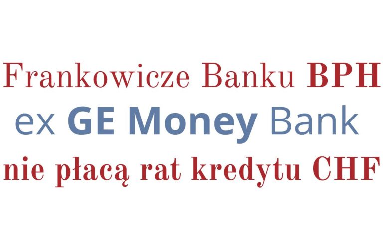 03.10.2023 Frankowicze Bank BPH (ex- GE&nbsp;Money) nie&nbsp;płacą rat kredytu CHF