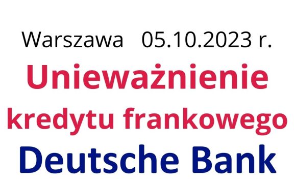05.10.2023 Sądowe unieważnienie kredytu frankowego Deutsche Bank
