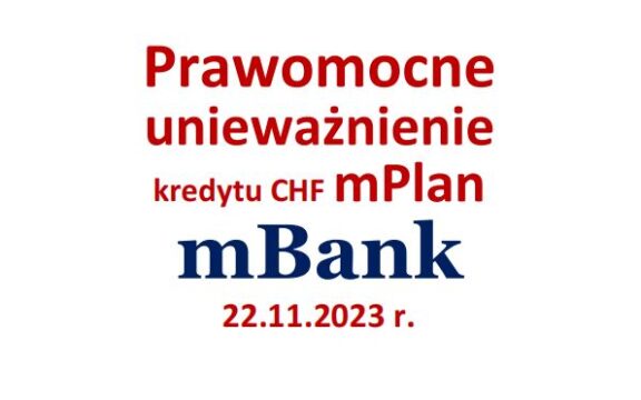 Prawomocne unieważnienie umowy mPlan kredyt frankowy mBank 22.11.2023&nbsp;r.