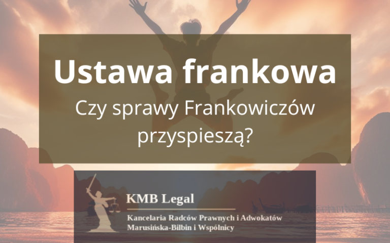 Ustawa frankowa | Czy&nbsp;dochodzenie roszczeń przeciwko bankom stanie się łatwiejsze i&nbsp;szybsze?