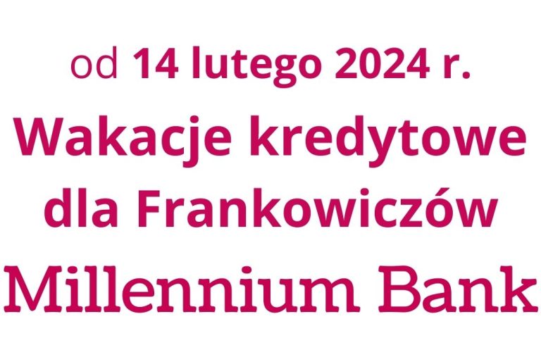 14.02.2024 Wakacje kredytowe CHF dla  w&nbsp;Millennium