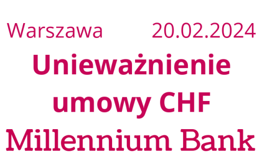 20.02.2024 Unieważnienie umowy kredytowej CHF Millennium