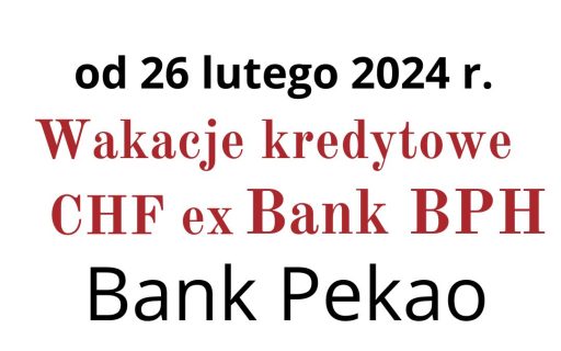 26.02.2024 Bank Pekao SA (ex- Bank BPH) | Wstrzymanie płatności rat kredytu CHF 2024