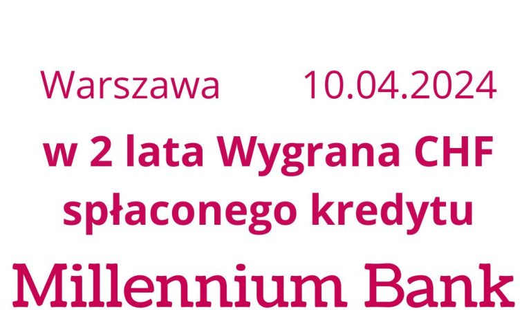 10.04.2024 Wygrana CHF z&nbsp;Bankiem Millennium