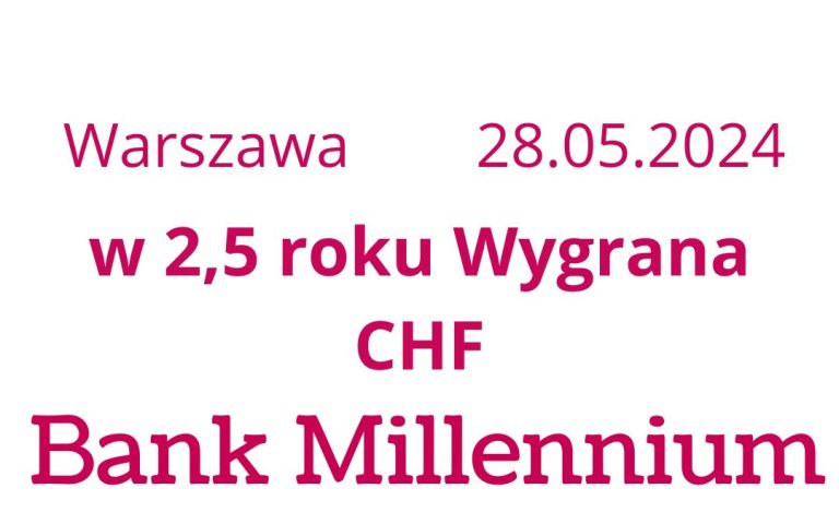 28.05.2024 Bank Millennium wyroki Frankowiczów – sądowa wygrana CHF w&nbsp;2,5 roku