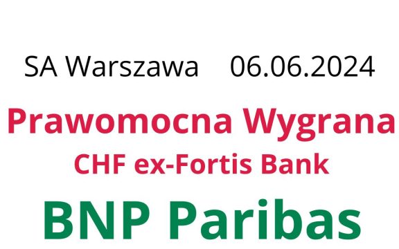 06.06.2024 Wygrana z&nbsp;Fortis Bank | Prawomocne unieważnienie umowy o&nbsp;kredyt frankowy BNP Paribas