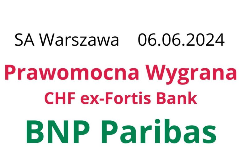 06.06.2024 Wygrana z&nbsp;Fortis Bank | Prawomocne unieważnienie umowy o&nbsp;kredyt frankowy BNP Paribas
