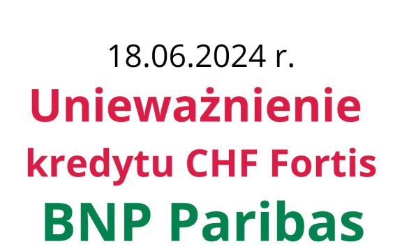 18.06.2024 Dobre informacje z&nbsp;sądu: Unieważnienie kredytu frankowego BNP Paribas (ex-Fortis Bank)