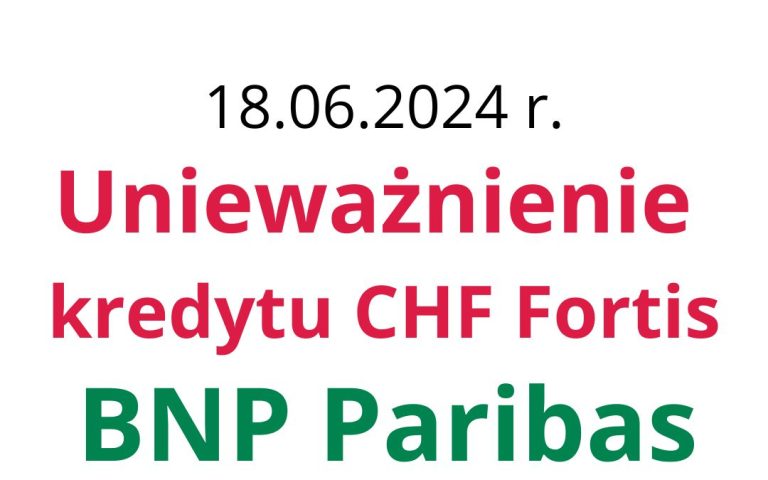 18.06.2024 Dobre informacje z&nbsp;sądu: Unieważnienie kredytu frankowego BNP Paribas (ex-Fortis Bank)