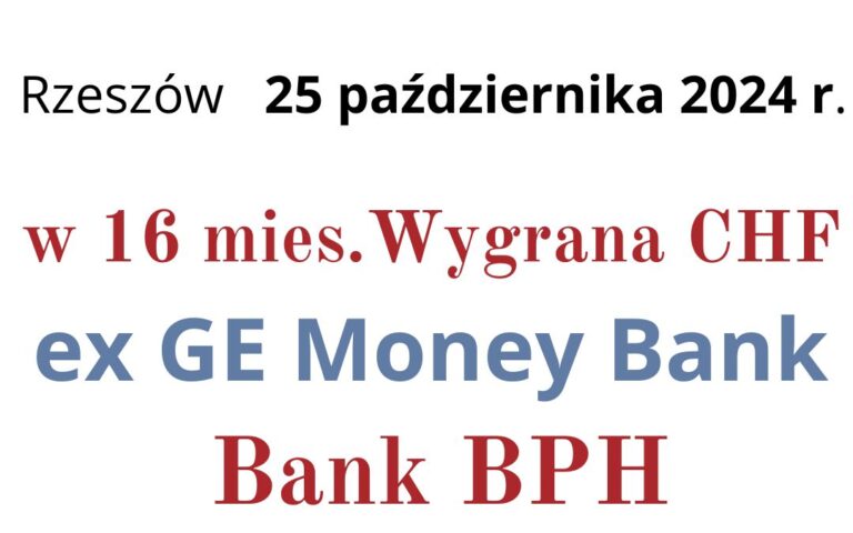25.10.2024 GE&nbsp;Money Bank wyroki 2024 | Wygrana frankowa przeciwko Bank BPH (ex GE&nbsp;Money Bank) w&nbsp;16 mies.
