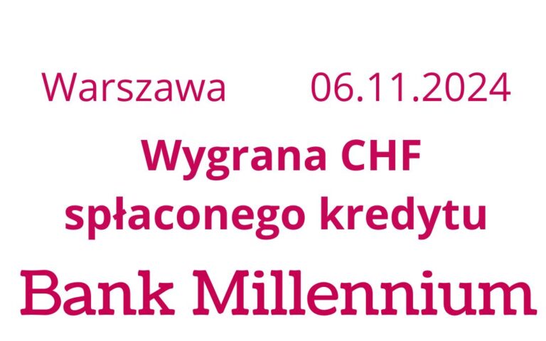 06.11.2024 Kredyt frankowy Millennium (ex-BIG Bank) unieważniony | Sądowa wygrana o&nbsp;zwrot nadpłat