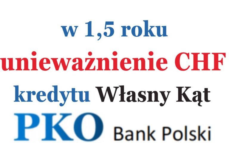 PKO BP&nbsp;Ugoda Frankowa – czy&nbsp;warto? Alternatywa – unieważnienie kredytu w&nbsp;1,5 roku