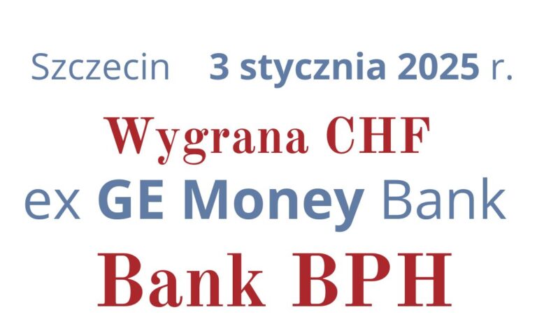 03.01.2025 Bank BPH kredyty frankowe | Sądowa wygrana z&nbsp;ex- GE&nbsp;Money staje się faktem!