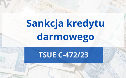 TSUE C-472/23 SKD po&nbsp;stronie Złotówkowiczów | Kluczowe orzeczenie w&nbsp;sprawie sankcji kredytu darmowego