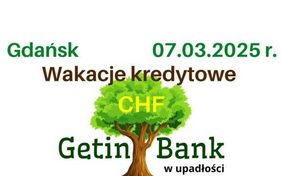 07.03.2025 Frankowicze Getin Bank najnowsze wiadomości | Ratunek dla kredytobiorców upadłego banku