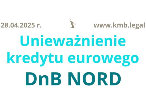 28.04.2025 Unieważnienie kredytu w&nbsp;euro DNB Bank | Ogromny sukces Kancelarii KMB Legal