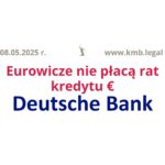 08.05.2025 Deutsche Bank logowanie? Teraz już nie!  | Uzyskaliśmy sądowe wstrzymanie płatności rat kredytu EURO