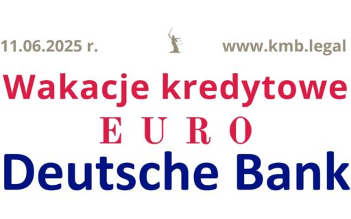 11.06.2025 Kredyt w&nbsp;EURO – unieważnienie Deutsche Bank | w&nbsp;2,5 mies. uzyskaliśmy EUR wakacje kredytowe!
