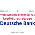 25.08.2025 Deutsche Bank kredyt | Wstrzymanie płatności rat kredytu eurowego w&nbsp;3 tygodnie!