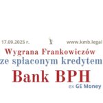 17.09.2025 Spłacony kredyt frankowy wyroki | Frankowicze Banku BPH odzyskują środki!