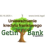 02.10.2025 Getin Bank kredyty frankowe | Unieważnienie kredytu CHF banku w&nbsp;upadłości