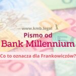 Frankowiczu, dostałeś pismo z&nbsp;Banku Millennium lub wezwanie do&nbsp;zapłaty? Sprawdź, co&nbsp;robić dalej.