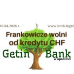 Getin Bank w&nbsp;upadłości kredyt frankowy unieważnienie umowy kredytu!