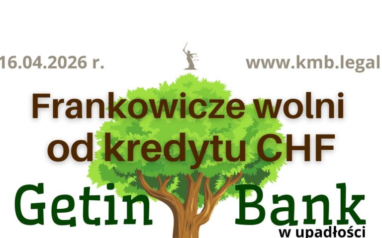 16.04.2026&nbsp;r. Getin Bank w&nbsp;upadłości kredyt frankowy unieważnienie umowy kredytu!