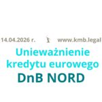 Czy&nbsp;można unieważnić kredyt w&nbsp;euro DNB? – Tak! Uzyskaliśmy kolejne sądowego stwierdzenie nieważności umowy