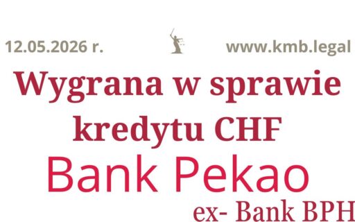 12.05.2026&nbsp;r. Prawomocne unieważnienie umowy CHF Pekao spłaconego kredytu – Koniec toksycznego zobowiązania
