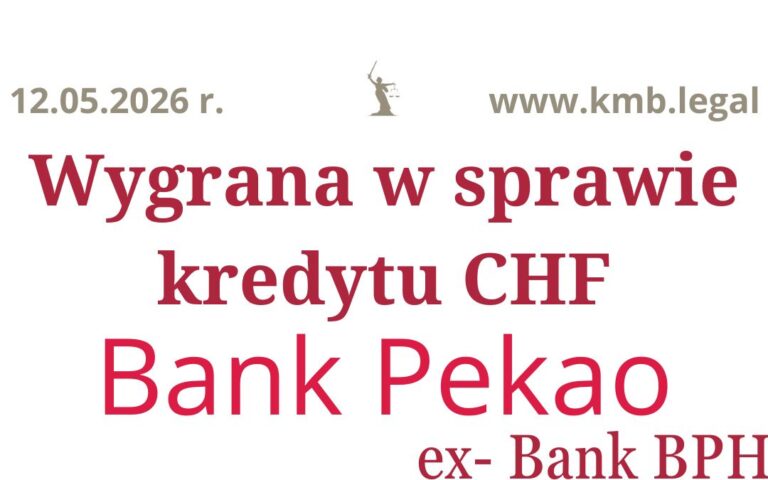 12.05.2026&nbsp;r. Prawomocne unieważnienie umowy CHF Pekao spłaconego kredytu – Koniec toksycznego zobowiązania
