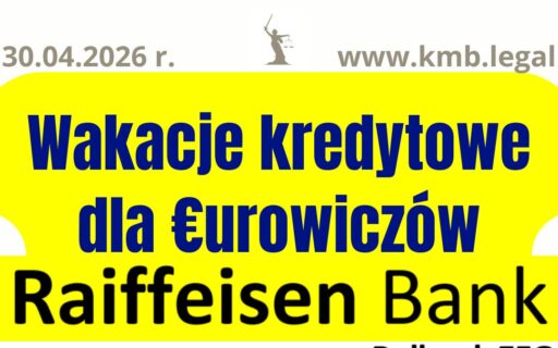 30.04.2026&nbsp;r. Wstrzymanie rat kredytu euro Raiffeisen w&nbsp;3 tygodnie od&nbsp;złożenia wniosku!