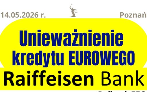14.05.2026&nbsp;r. Kredyt hipoteczny w&nbsp;euro Raiffeisen wyrok uwalnia Kredytobiorców od&nbsp;toksycznego zobowiązania!