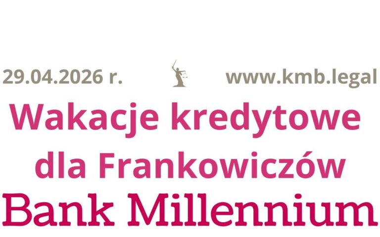 29.04.2026&nbsp;r. Wakacje kredytowe po&nbsp;pozwie zbiorowym Millennium pozwalają przestać płacić raty kredytu!