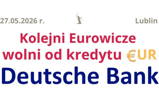 27.05.2026&nbsp;r. Prawnik Eurowicza unieważnia kolejną umowę kredytu EUR z&nbsp;Deutsche Bank!