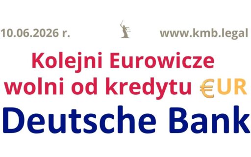 10.06.2026&nbsp;r. Kredytobiorcy Deutsche Bank EUR wygrywają z&nbsp;Bankiem i&nbsp;unieważniają umowę kredytu!