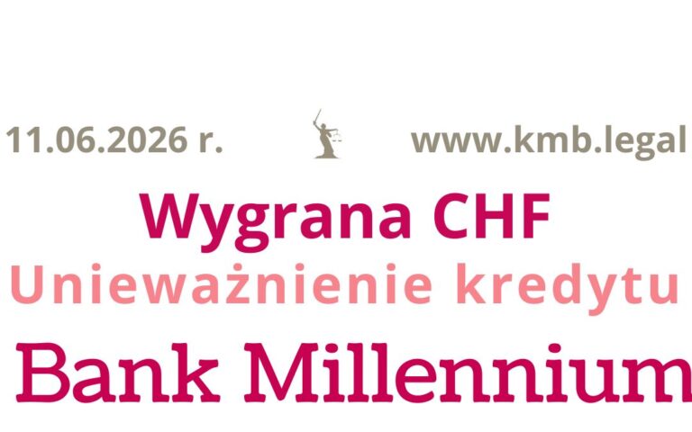 11.06.2026&nbsp;r. Bank Millennium przegrywa z&nbsp;Frankowiczami o&nbsp;unieważnienie umowy kredytu!