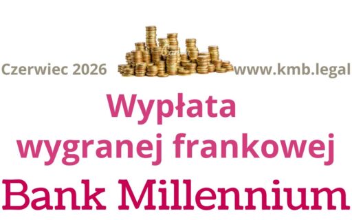 Wyrok CHF przeciwko Bankowi Millennium i&nbsp;Rozliczenie wygranej z&nbsp;Bankiem!