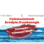 17.07.2026&nbsp;r. Wyroki przeciwko Santander Consumer Bank | Unieważnienie umowy kredytu CHF!