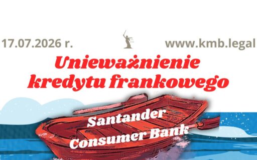 17.07.2026&nbsp;r. Wyroki przeciwko Santander Consumer Bank | Unieważnienie umowy kredytu CHF!