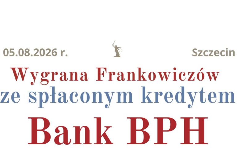 05.08.2026&nbsp;r. Prawomocna wygrana ze&nbsp;spłaconym kredytem frankowym Bank BPH!