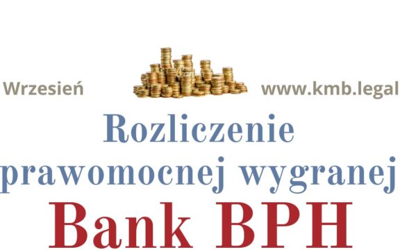 Rozliczenie wygranej z&nbsp;Bankiem BPH w&nbsp;sprawie spłaconego kredytu CHF!